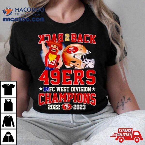 Back 2 Back San Francisco 49ers Nfc West Division Champions 2022 2023 T Shirt