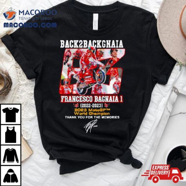 Back To Back Gnaia Francesco Bagnaia 2022 2023 Motogp World Champions Shirt