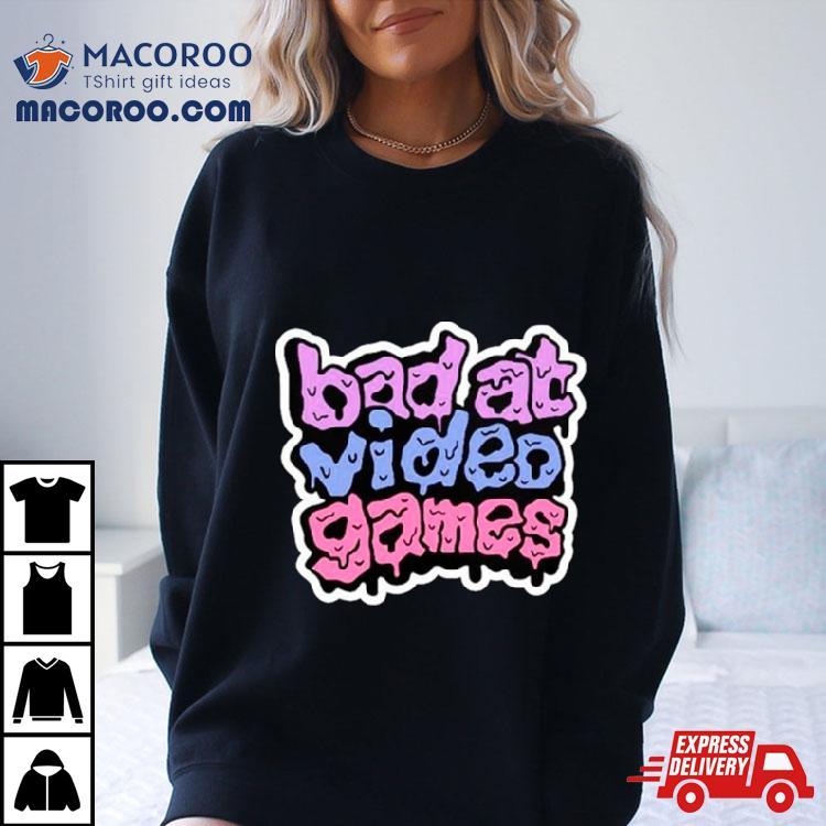 Bad At Video Games Shirt Bad At Video Games Shirt