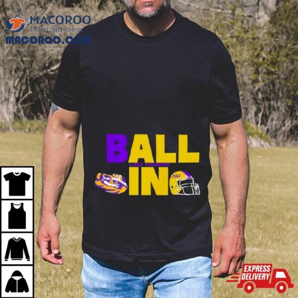 Ball In Lsu Tigers Logo Helmet T Shirt