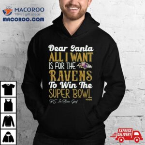 Baltimore Ravens Holiday Dear Santa All I Want Is For The Ravens To Win The Super Bowl Tshirt