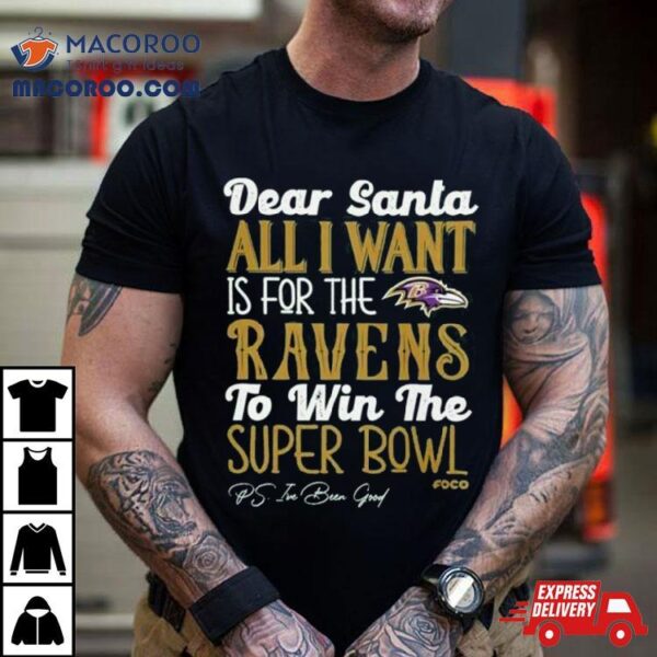 Baltimore Ravens Holiday Dear Santa All I Want Is For The Ravens To Win The Super Bowl T Shirt