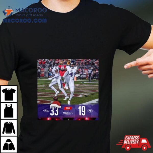 Baltimore Ravens Win 33 19 San Francisco 49ers 2023 Nfl Christmas Gameday Final Score Shirt