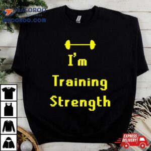 Barbell I’m Training Strength T Shirt