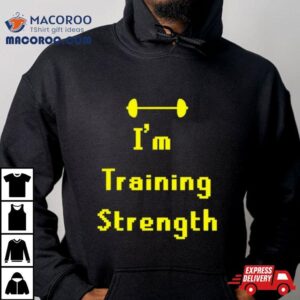 Barbell I’m Training Strength T Shirt 2 Barbell I M Training Strength Tshirt
