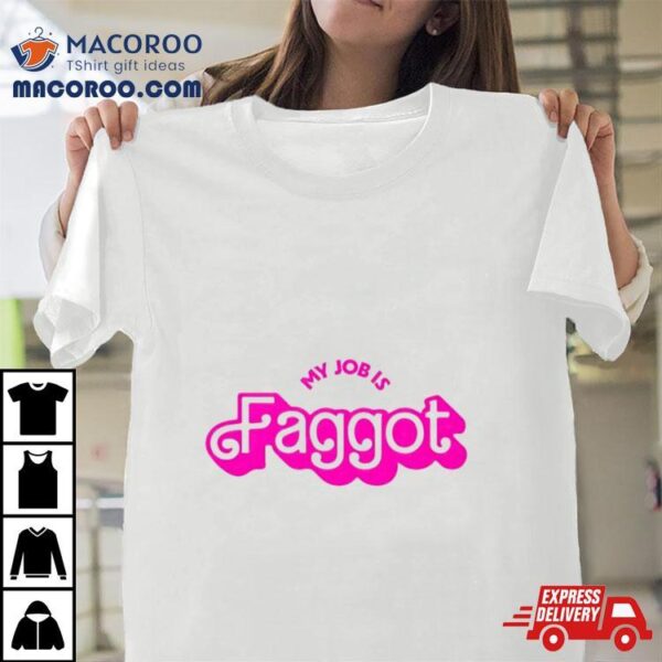 Barbie My Jobs Is Faggot Shirt