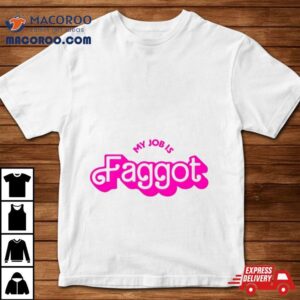 Barbie My Jobs Is Faggo Tshirt