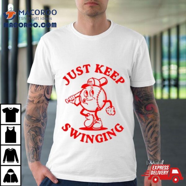 Baseball Just Keep Swinging Shirt