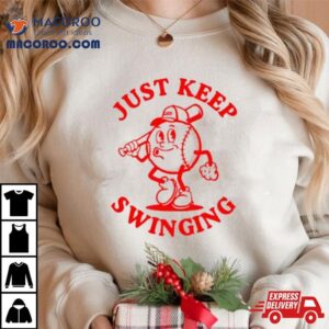 Baseball Just Keep Swinging Tshirt