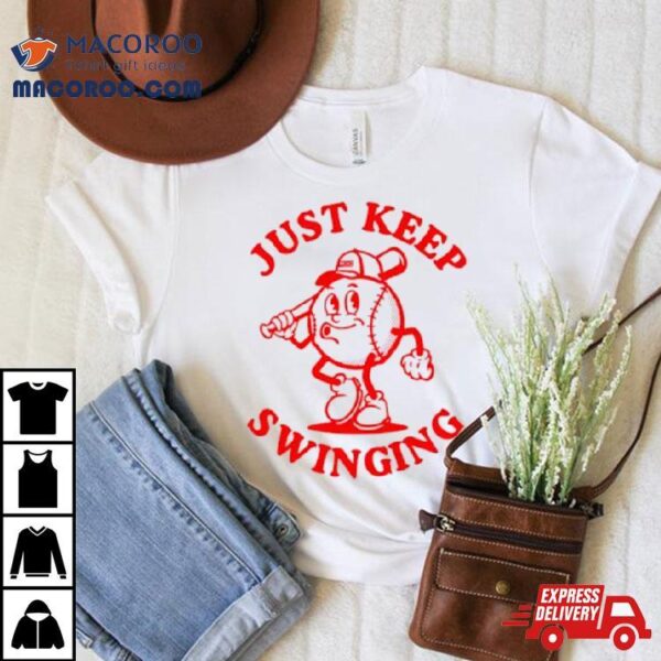 Baseball Just Keep Swinging Shirt