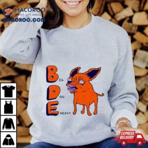 Bde Big Dog Energy Shirt