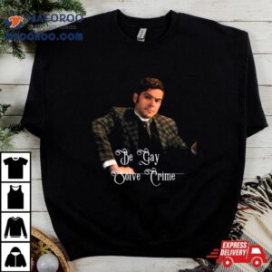 Be Gay Solve Crime Murdoch Mysteries Shirt