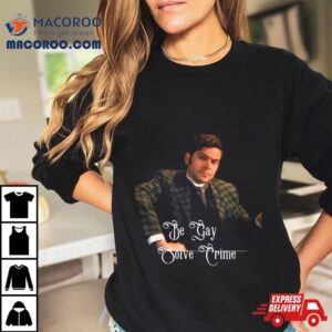 Be Gay Solve Crime Murdoch Mysteries Tshirt