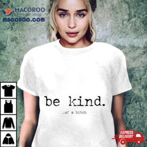 Be Kind Of A Bitch Funny Tshirt