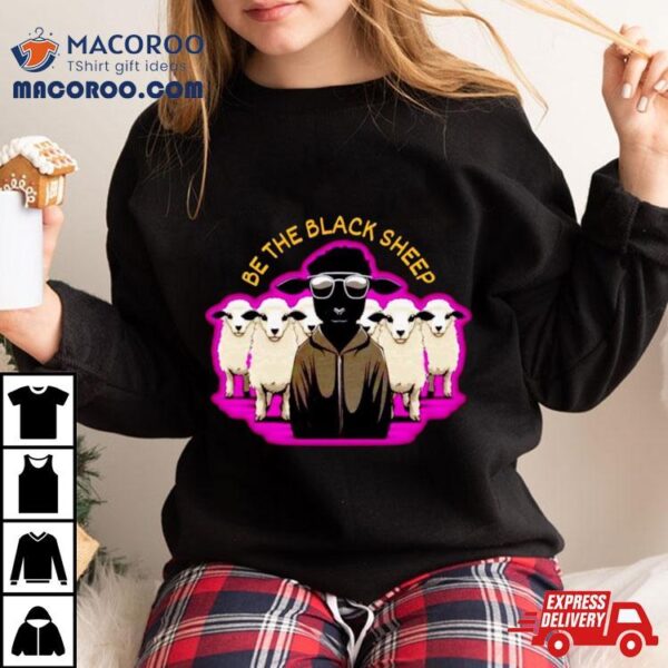 Be The Black Sheep Shirt