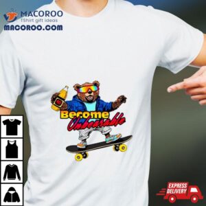 Bear Become Unbearable Tshirt