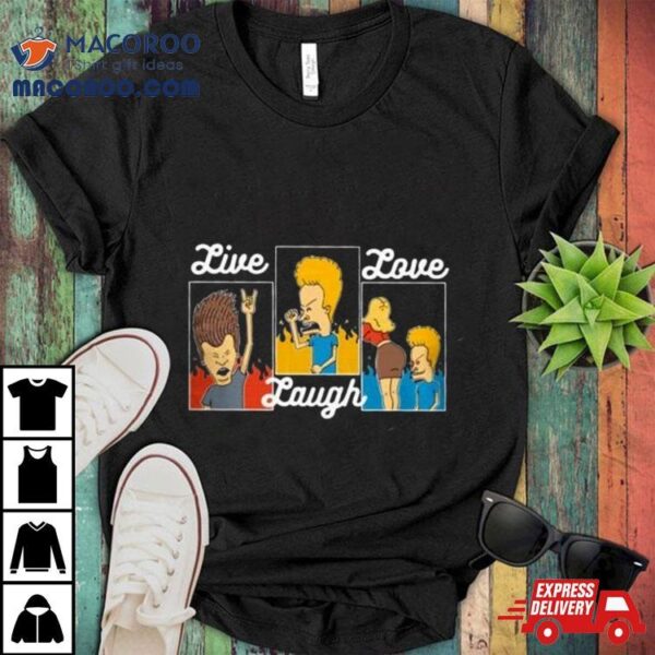 Beavis And Butt Head Live Laugh Love T Shirt