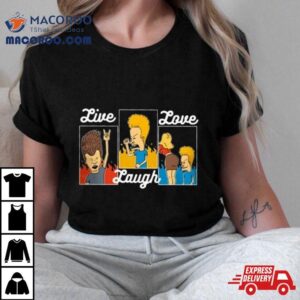 Beavis And Butt Head Live Laugh Love Tshirt