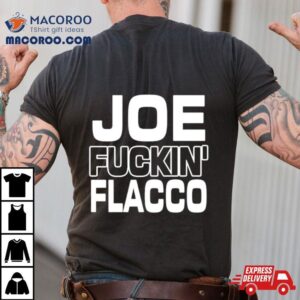 Ben Axelrod Joe Fuckin’ Flacco Shirt