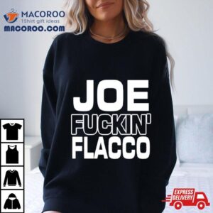 Ben Axelrod Joe Fuckin’ Flacco Shirt