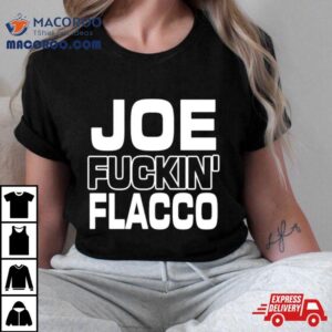 Ben Axelrod Joe Fuckin Flacco Tshirt