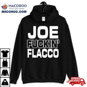 Ben Axelrod Joe Fuckin Flacco Tshirt