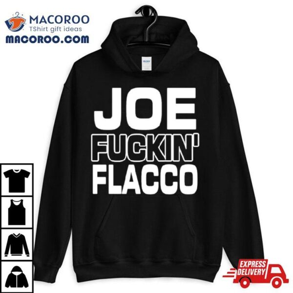 Ben Axelrod Joe Fuckin’ Flacco Shirt