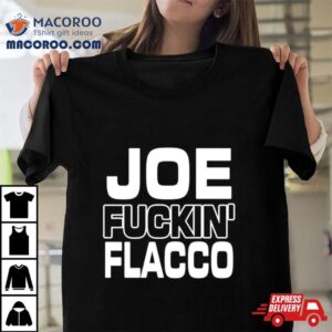 Ben Axelrod Joe Fuckin Flacco Tshirt