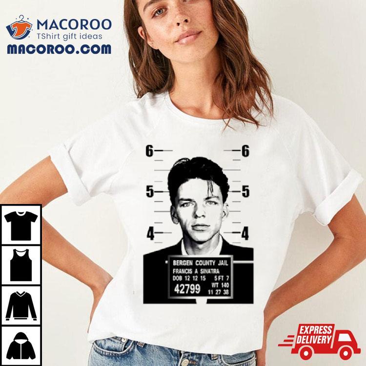 Bergen County Jail Francis A Sinatra Shirt Bergen County Jail Francis A Sinatra Shirt