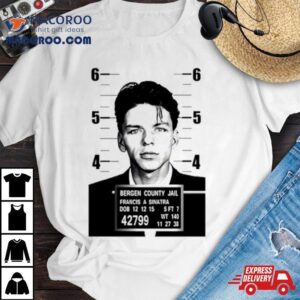 Bergen County Jail Francis A Sinatra Shirt