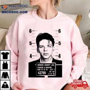 Bergen County Jail Francis A Sinatra Shirt 2 Bergen County Jail Francis A Sinatra Tshirt