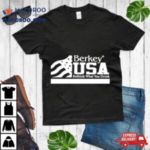 Berkey Usa Rethink What You Drink Tshirt