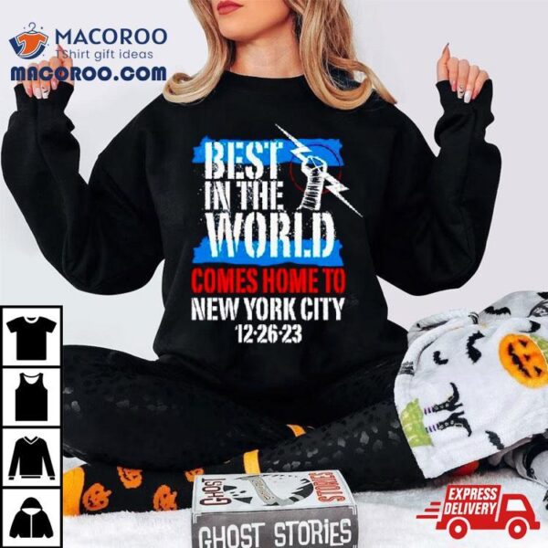 Best In The World Comes Home To New York City 12 26 23 Shirt