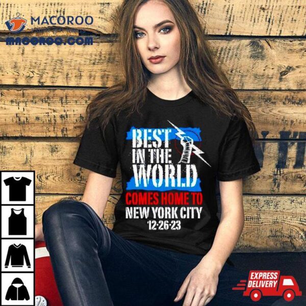 Best In The World Comes Home To New York City 12 26 23 Shirt