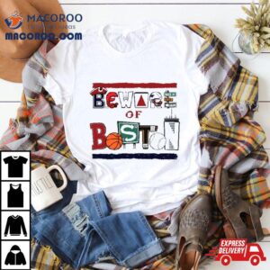 Beware Of Boston Sports Teams Tshirt