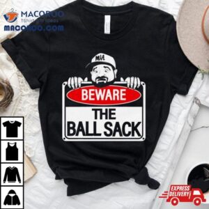 Beware Of The Ball Sack Le Batard Show Tshirt