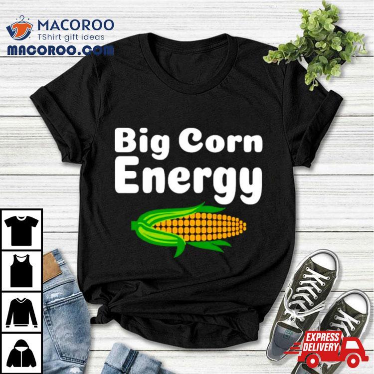 Big Corn Energy Shirt Big Corn Energy Shirt