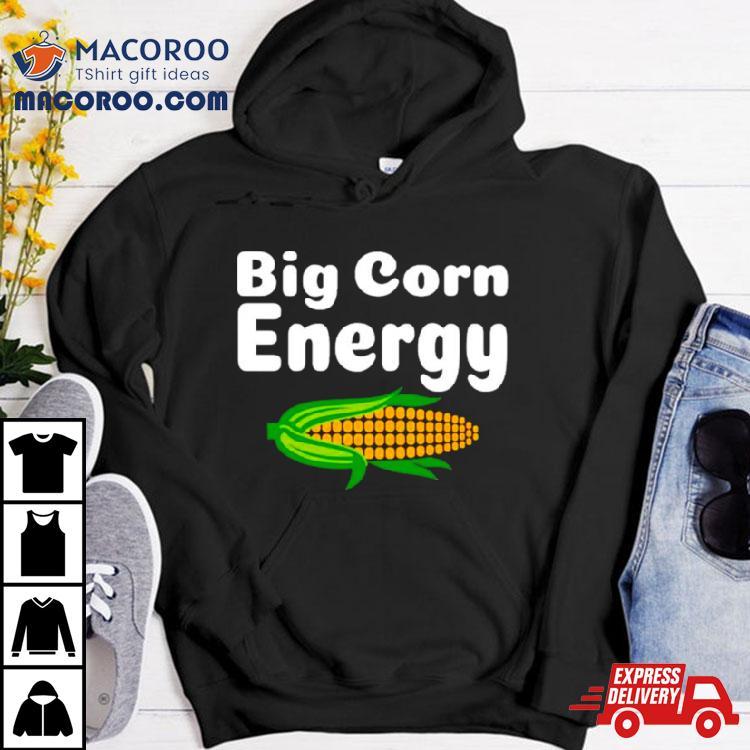 Big Corn Energy Shirt Big Corn Energy Shirt