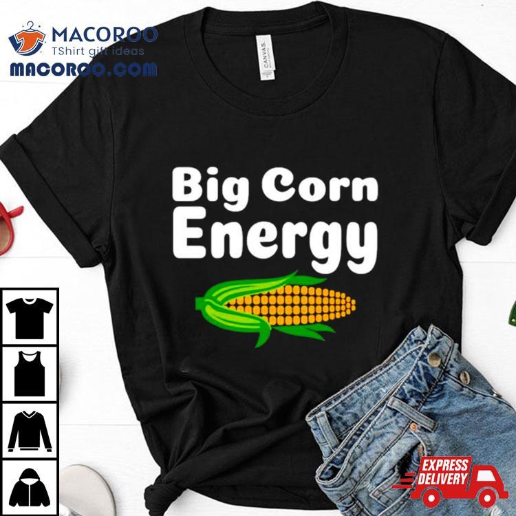 Big Corn Energy Shirt Big Corn Energy Shirt
