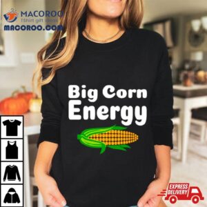Big Corn Energy Shirt 3 Big Corn Energy Tshirt