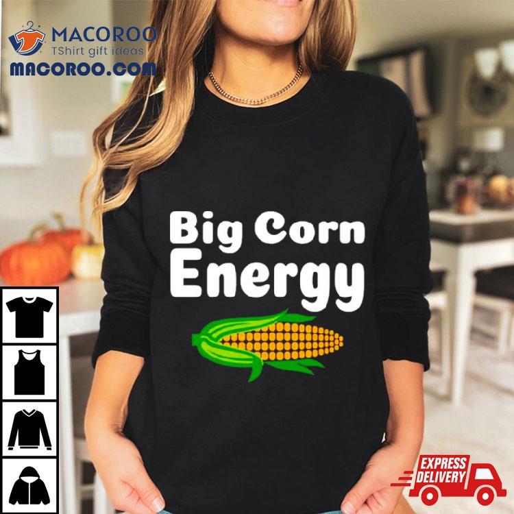 Big Corn Energy Shirt Big Corn Energy Shirt
