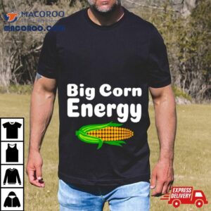 Big Corn Energy Shirt 4 Big Corn Energy Tshirt