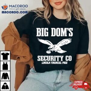 Big Dom S Eagles Security Co Lincoln Financial Poga Tshirt