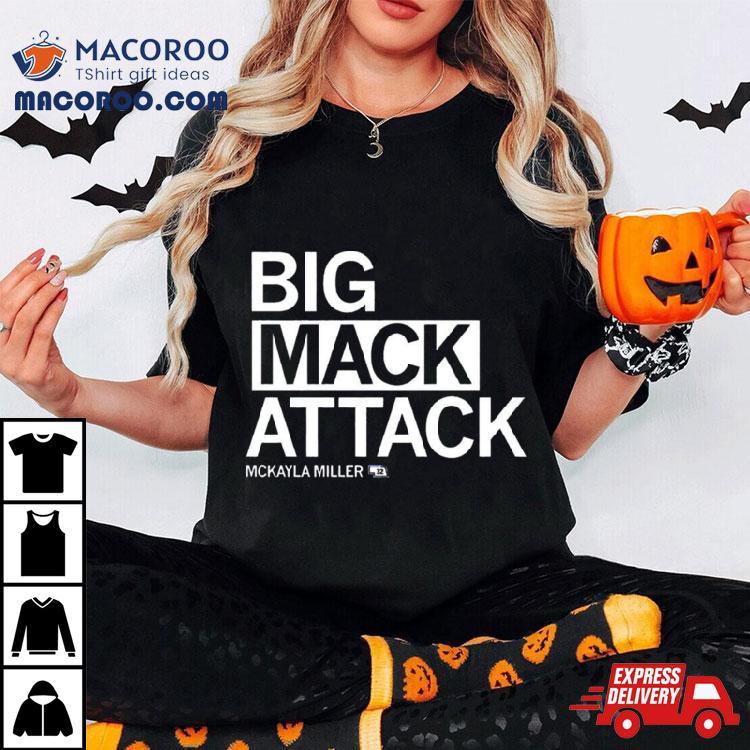 Big Mack Attack Mckayla Miller Shirt Big Mack Attack Mckayla Miller Shirt