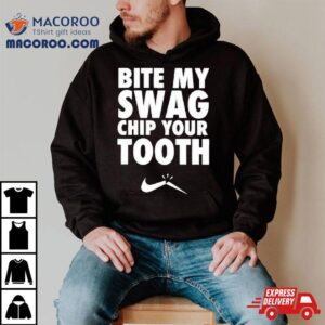 Bite My Swag Chip Your Tooth Shirt