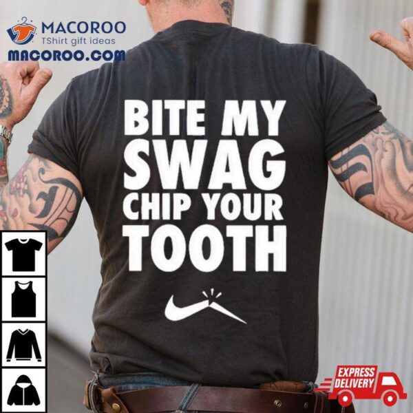 Bite My Swag Chip Your Tooth Shirt