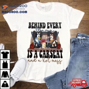 Bluey Bandit Heeler Behind Every Mama Is A Car Seat And A Hot Mess Ladies Tshirt