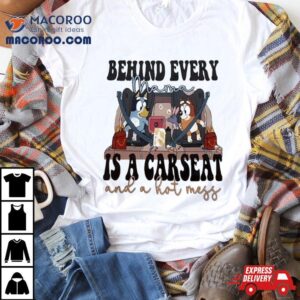 Bluey Bandit Heeler Behind Every Mama Is A Car Seat And A Hot Mess Ladies Tshirt