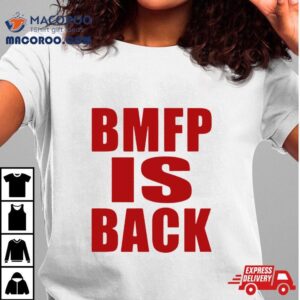 Bmfp Is Back Shirt 3 Bmfp Is Back Tshirt