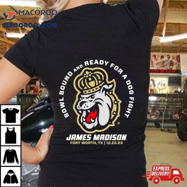 Bowl Bound And Ready For A Dog Fight James Madison Georgia Bulldogs T Shirt